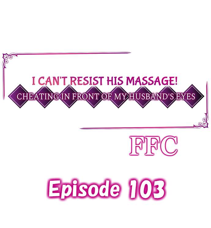 I Can’t Resist His Massage! Cheating in Front of My Husband’s Eyes Chapter 103 - Page 1